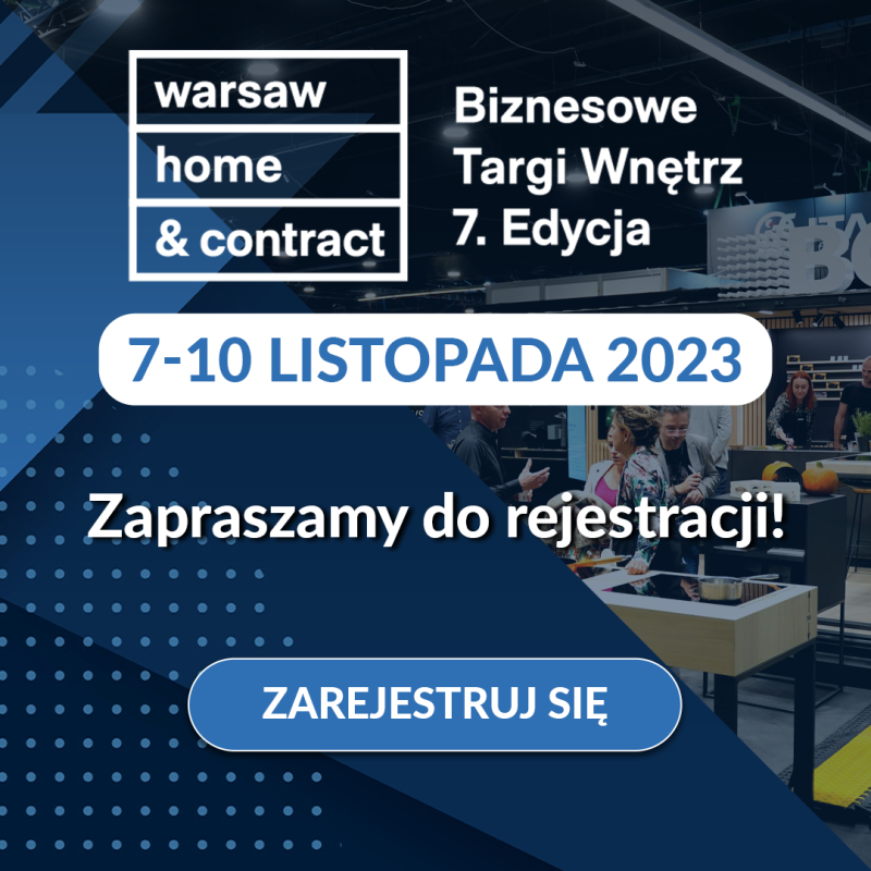 Biznesowe targi wnętrz Warsaw Home&Contract. To tu otworzysz się na międzynarodowe kontraktacje Biznesowe targi wnętrz Warsaw Home&Contract. To tu otworzysz się na międzynarodowe kontraktacje